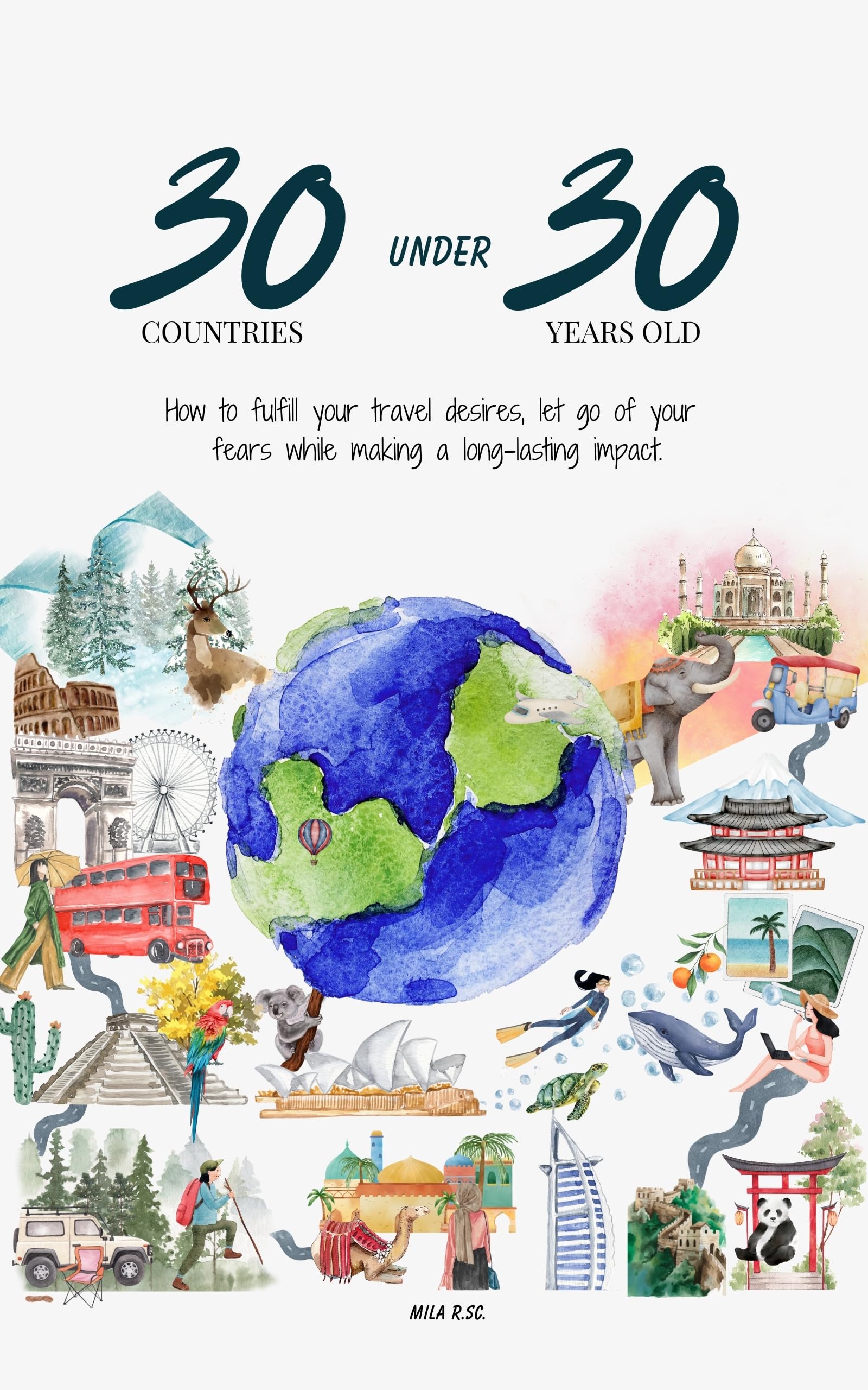 30 Countries under 30 Years old: How to fulfill your travel desires, let go of your fears while making a long-lasting impact.