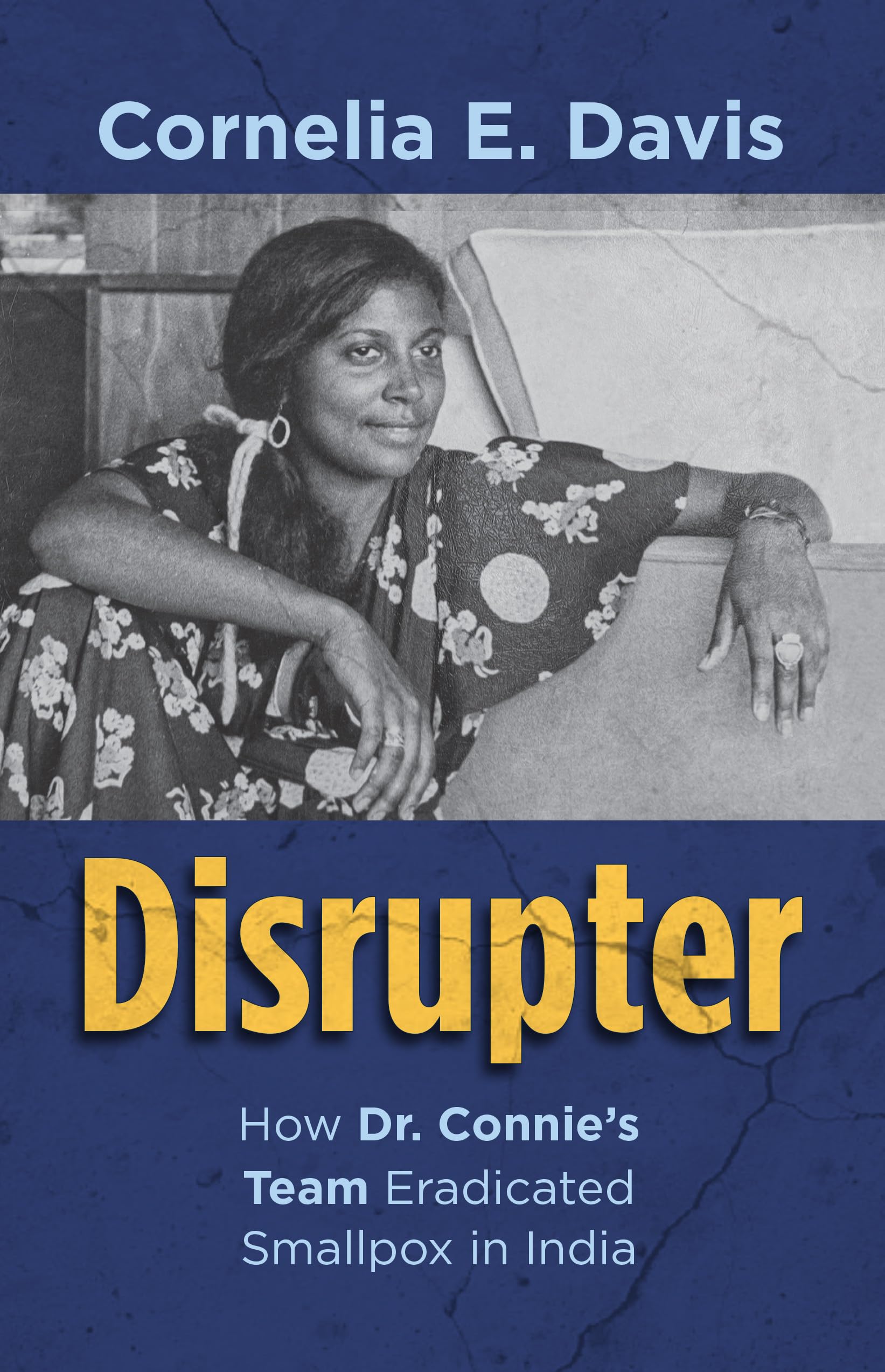 Disrupter: How Dr. Connie's Team Eradicated Smallpox in India