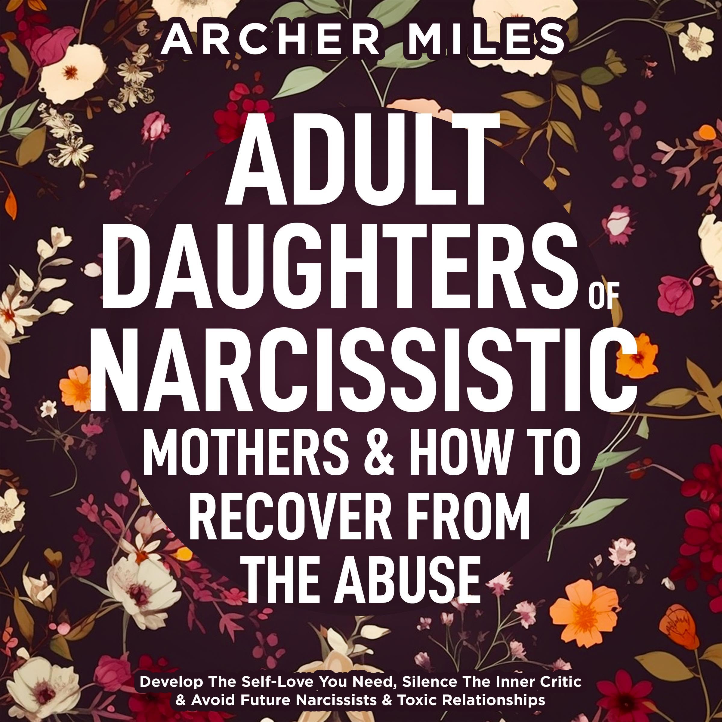 Adult Daughters of Narcissistic Mothers & How to Recover from the Abuse