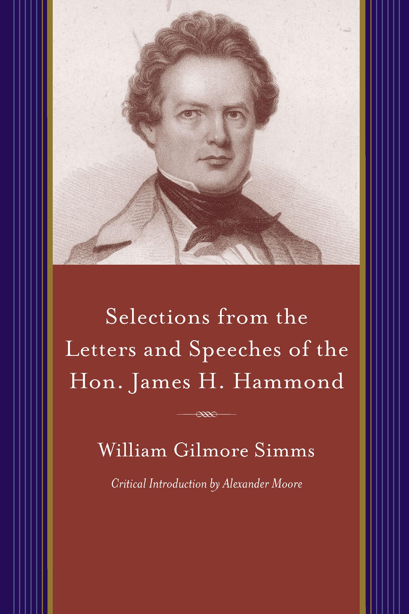 Selections from the Letters and Speeches of the Hon. James H. Hammond (A Project of the Simms Initiatives)