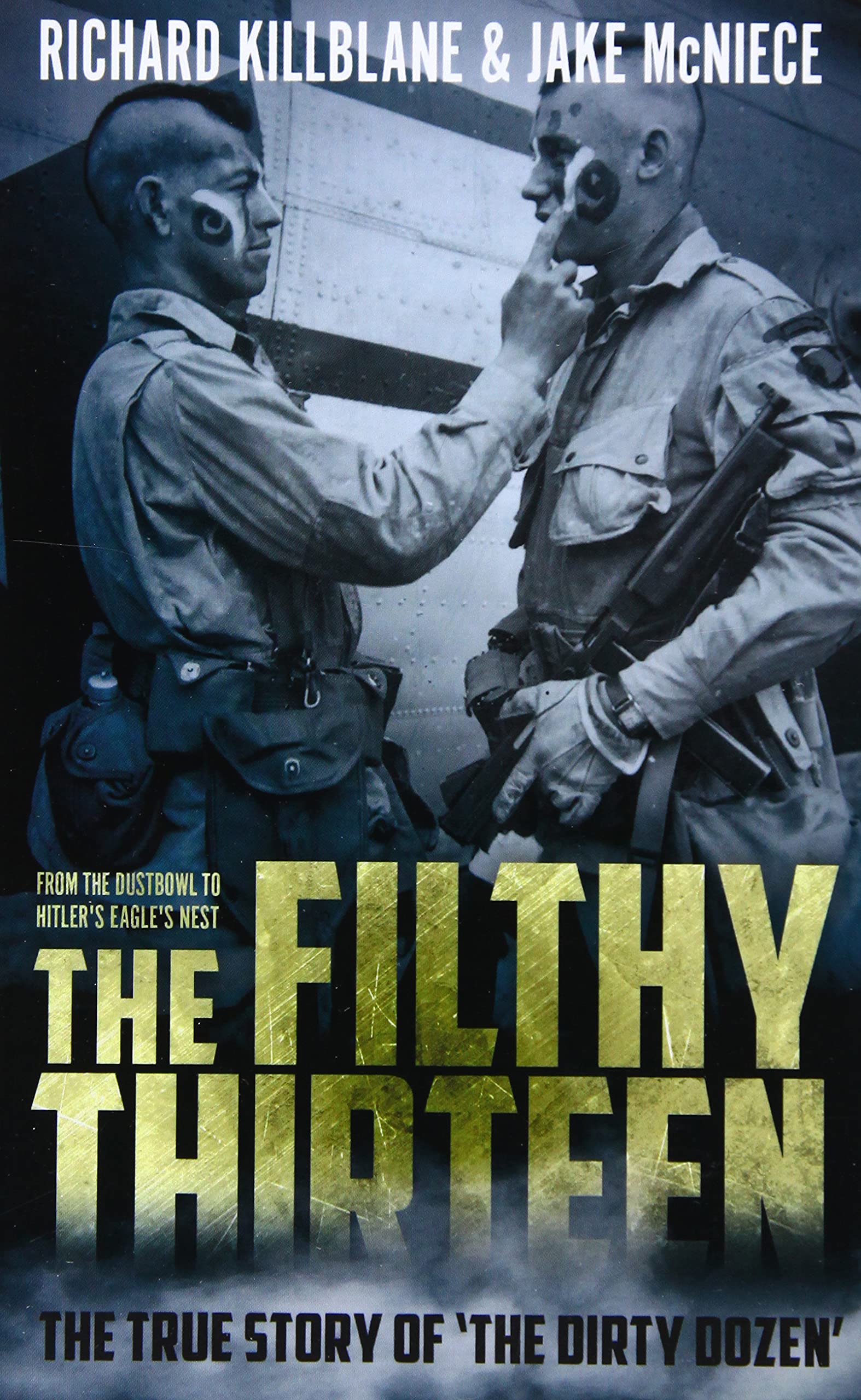 The Filthy Thirteen: The True Story of the Dirty Dozen