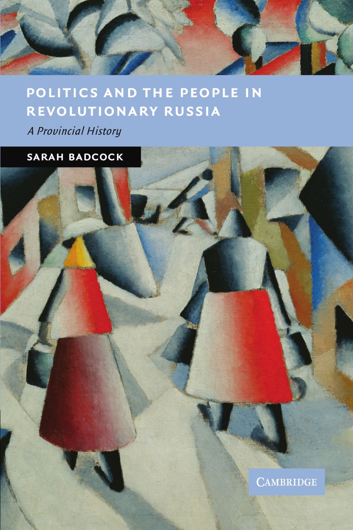Politics and the People in Revolutionary Russia A Provincial History Badcock