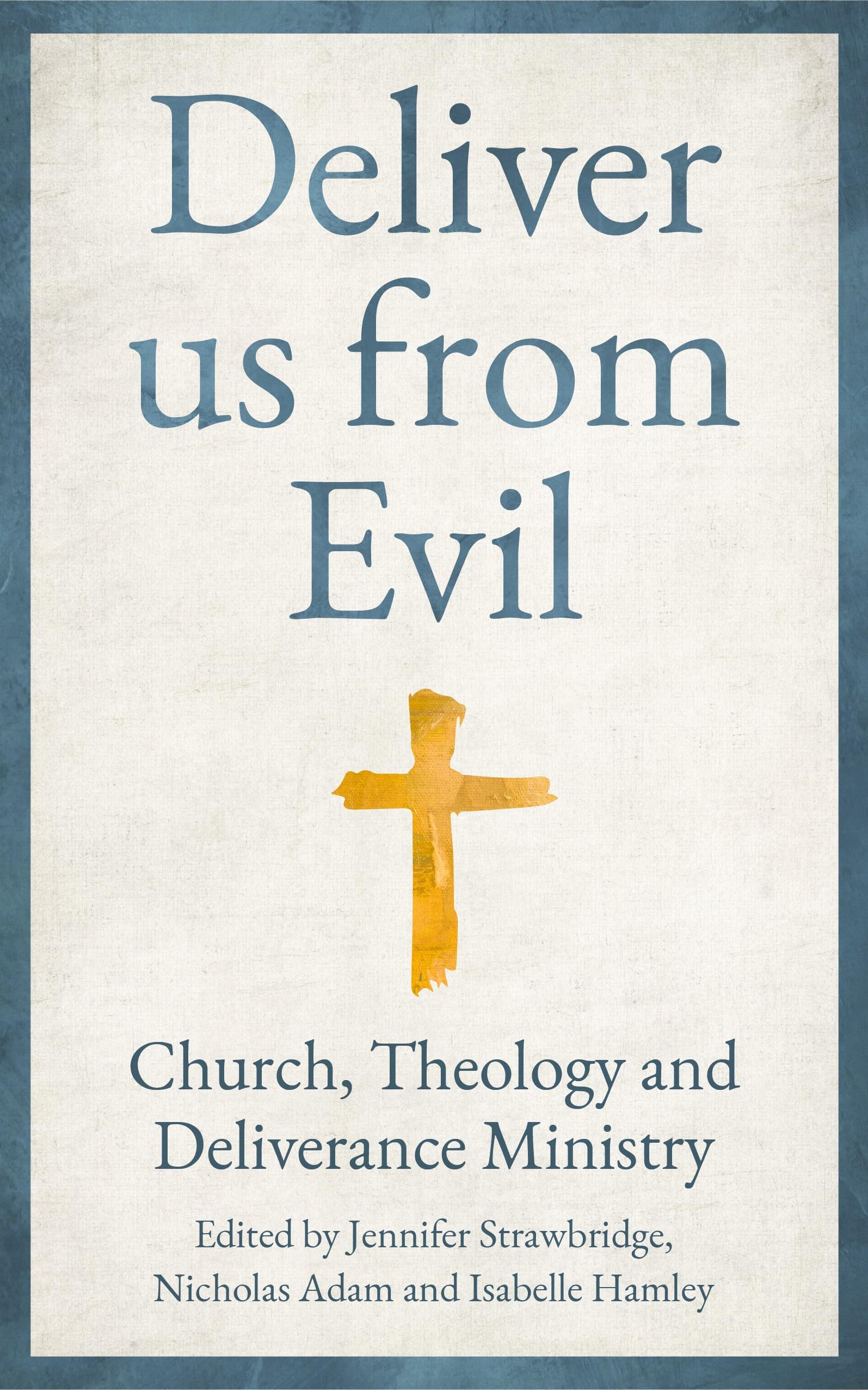 Deliver us from Evil: Church, Theology and Deliverance Ministry