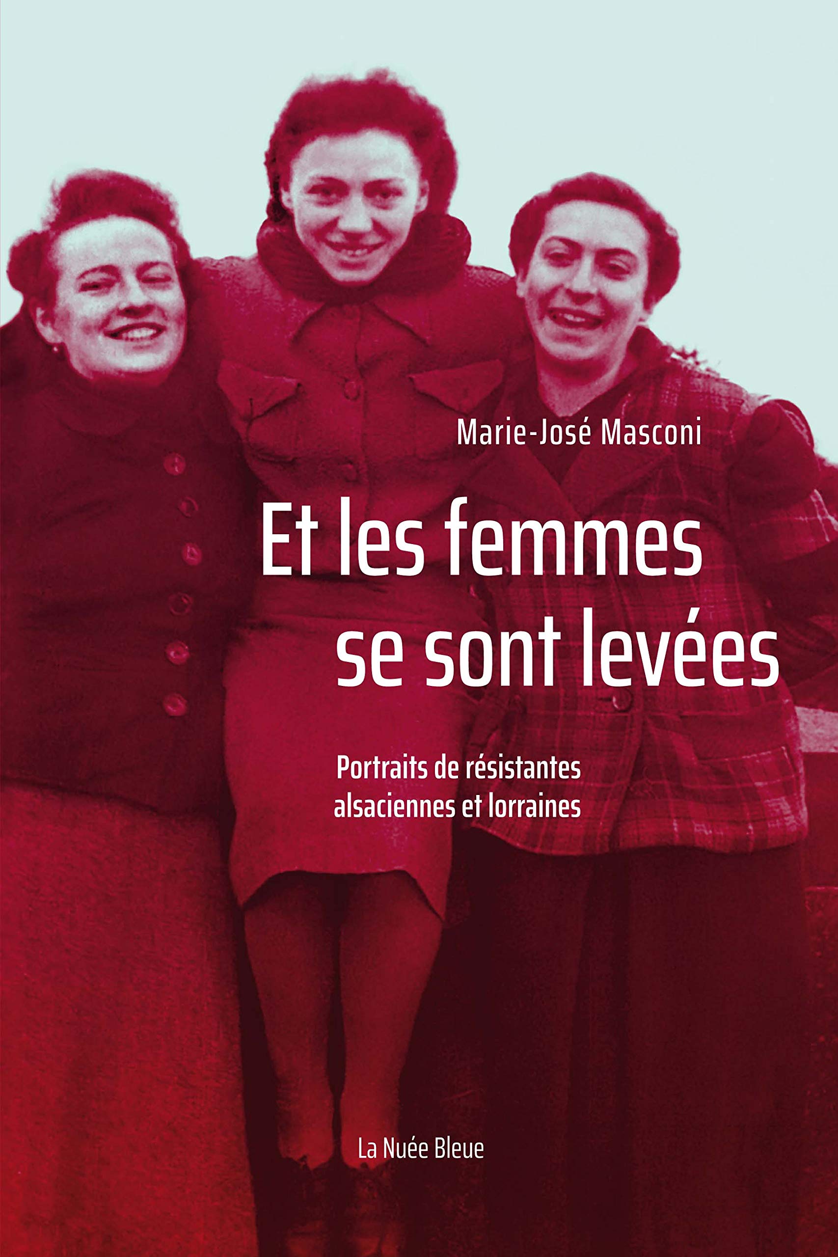 ET LES FEMMES SE SONT LEVÉES: Portraits de résistantes alsaciennes et lorraines