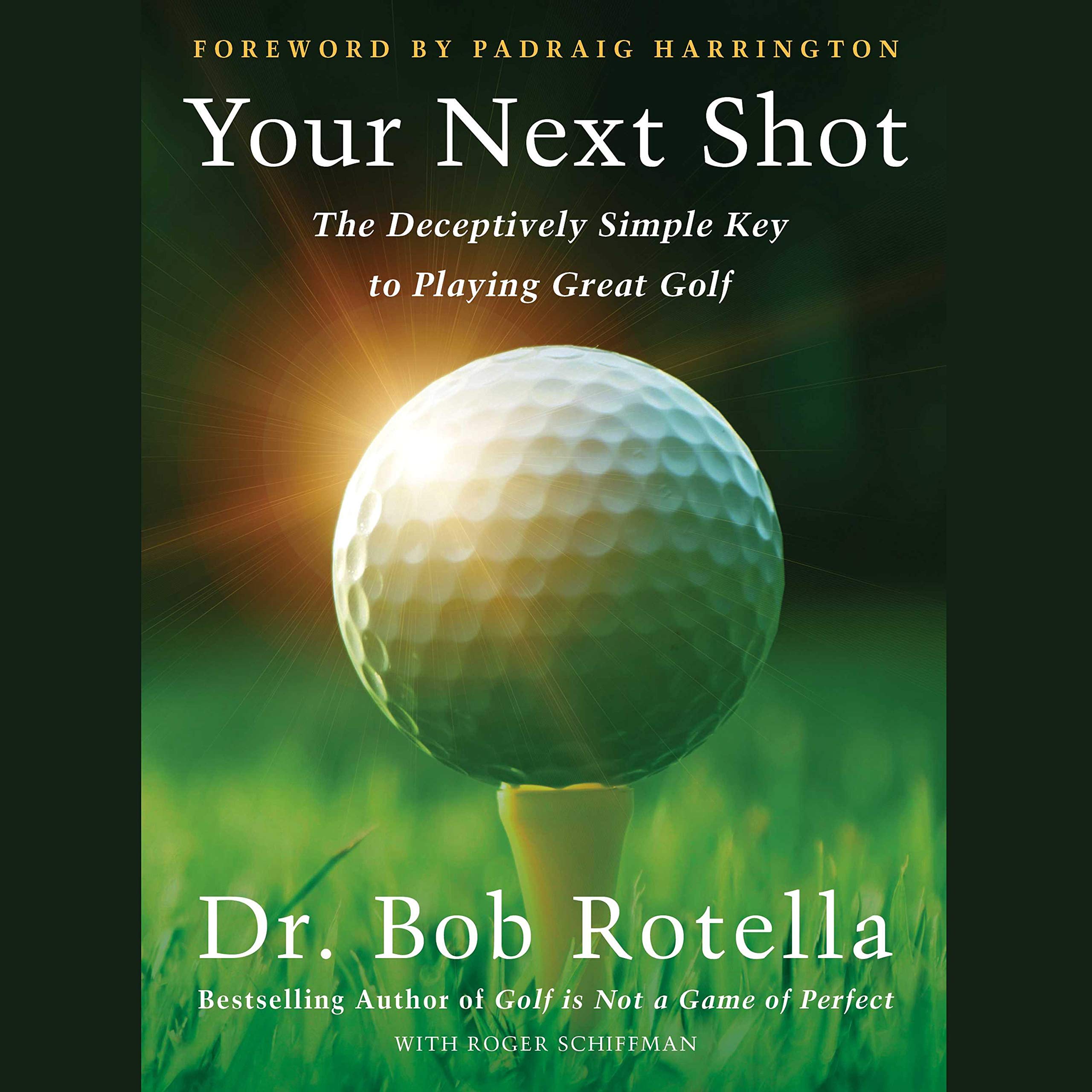 Make Your Next Shot Your Best Shot: The Secret to Playing Great Golf
