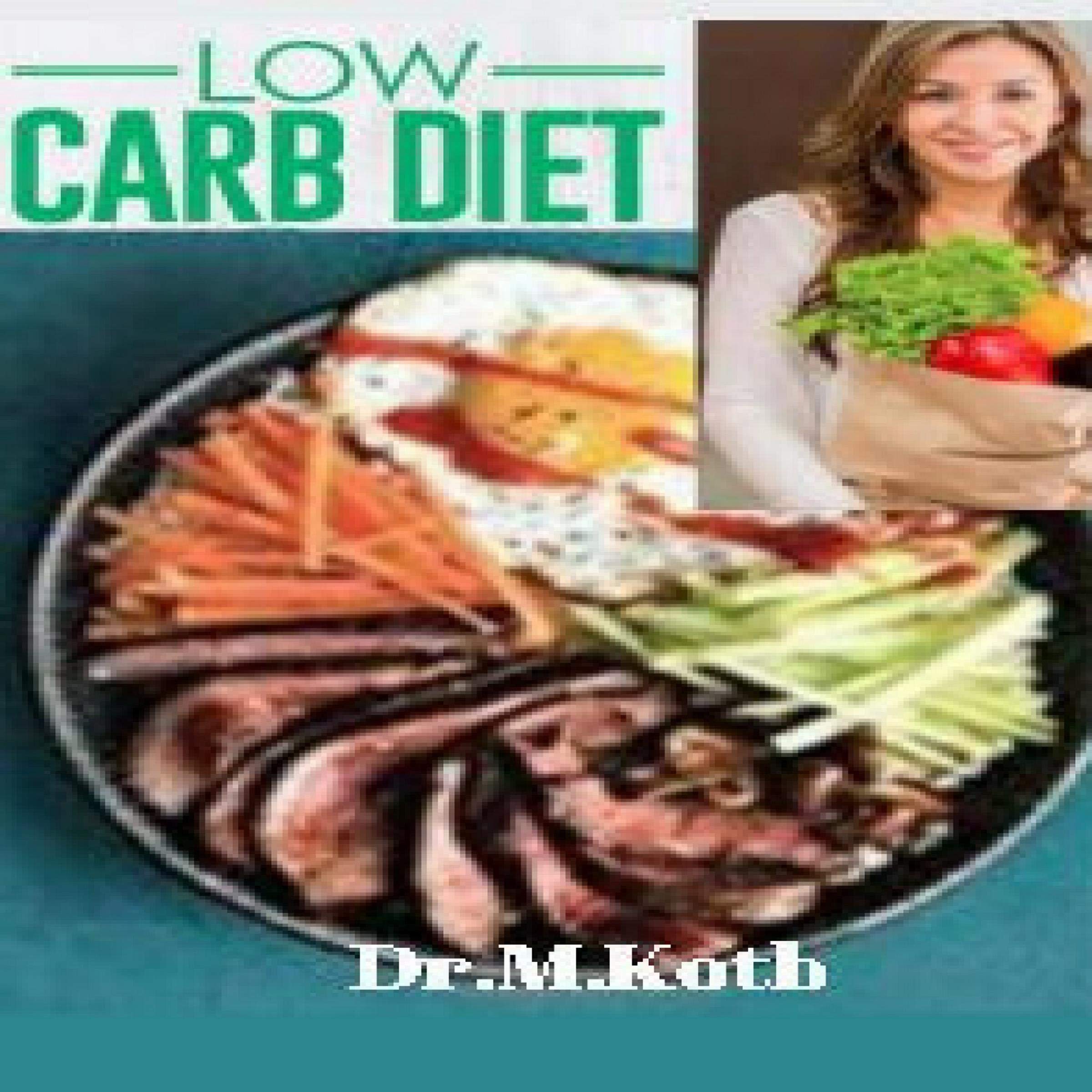 Low Carb Diet: The Complete and Easy Low Carb Diet for Beginners to Saving Time and Money for Achieving Rapid Weight Loss on a Budget: Healthy Eating, Book 10