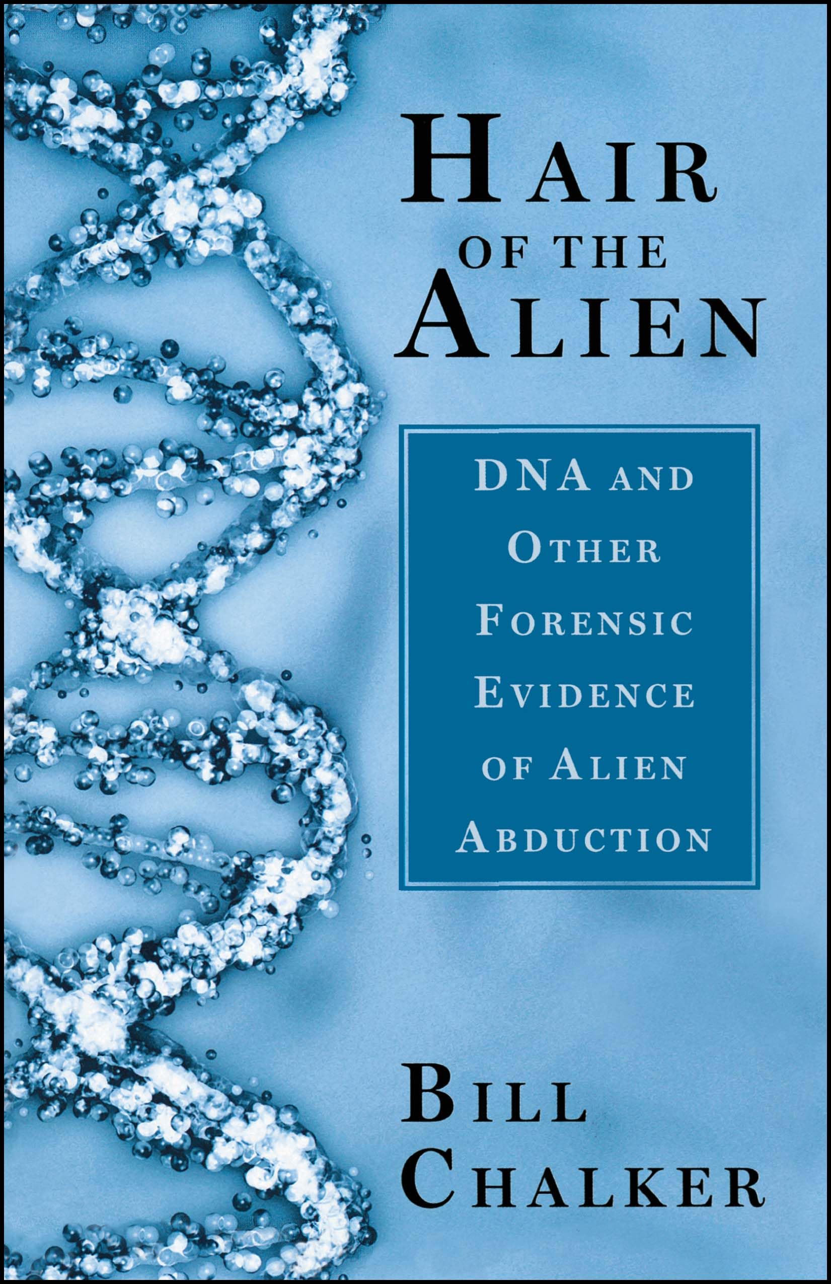 Hair of the Alien: DNA and Other Forensic Evidence of Alien Abductions