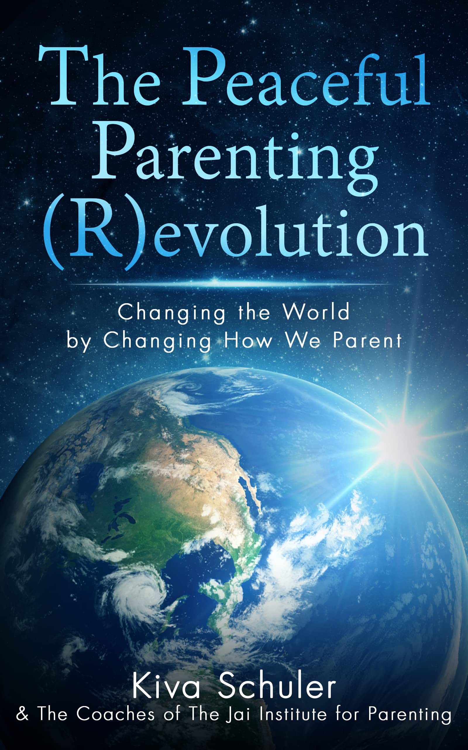 The Peaceful Parenting (R)evolution: Changing the World by Changing How We Parent