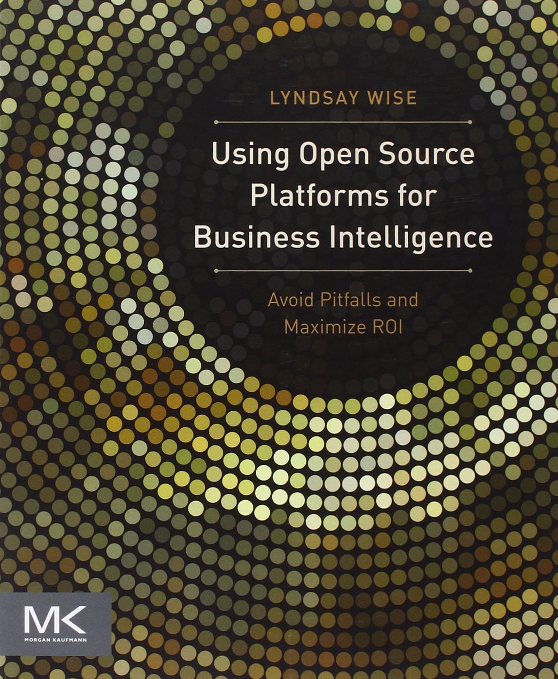 Buy Using Open Source Platforms for Business Intelligence: Avoid Pitfalls and Maximize ROI (The Morgan Kaufmann Business Intelligence) — BookShops.in