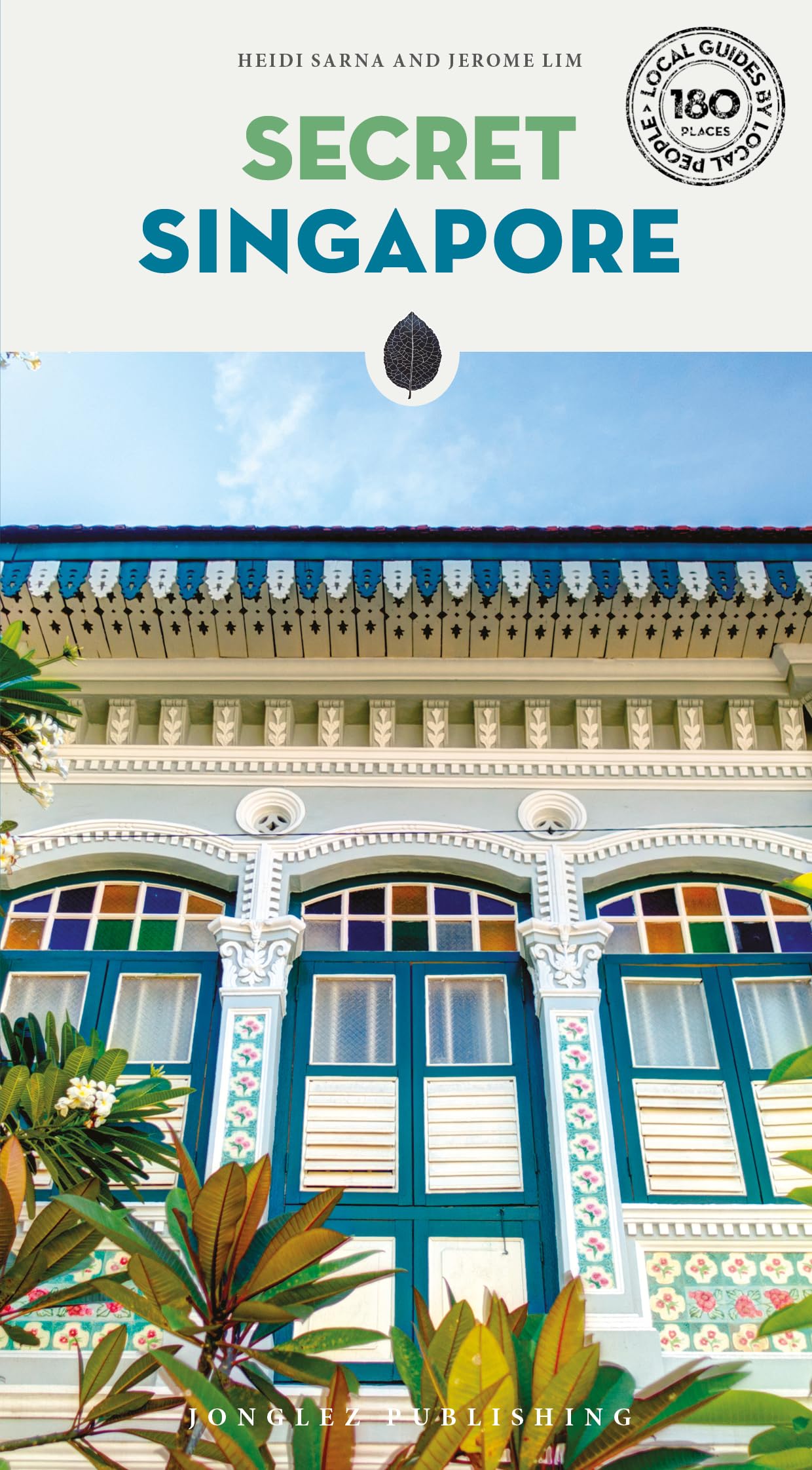 Secret Singapore Guide: A guide to 160 unusual and unfamiliar places in Singapore (Jonglez Secret Guides)
