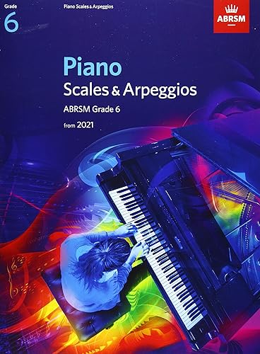 Piano Scales &amp; Arpeggios, ABRSM Grade 6: from 2021 (ABRSM Scales &amp; Arpeggios)