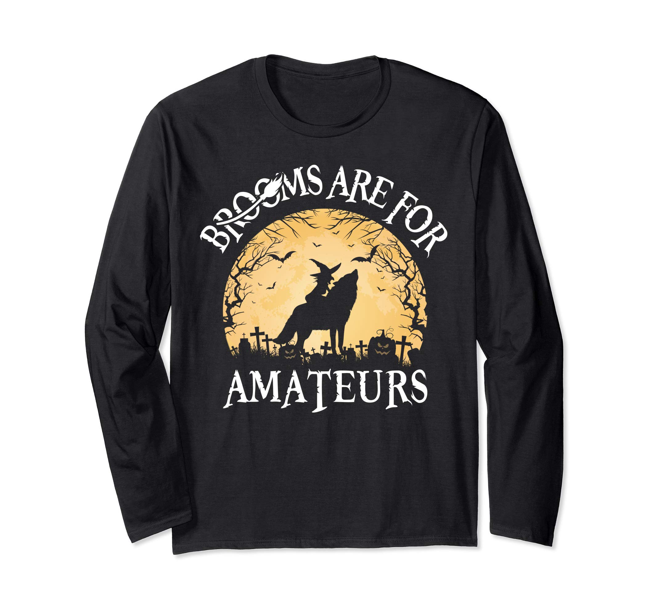 Brooms Are For Amateurs Witch Riding Wolf Funny Halloween Long Sleeve T-Shirt