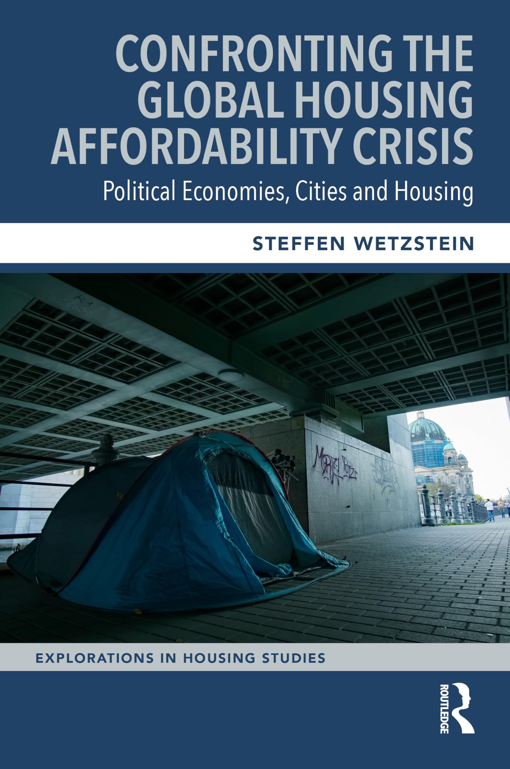 Confronting the Global Housing Affordability Crisis: Political Economies, Cities and Housing (Explorations in Housing Studies)