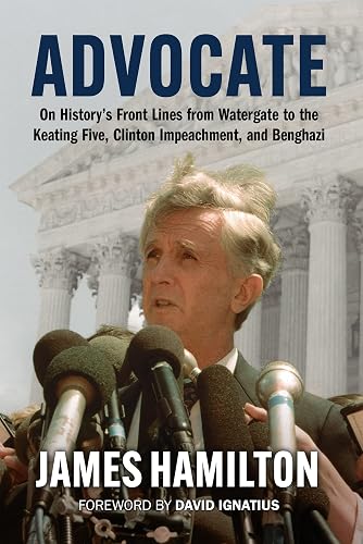 Advocate: On History's Front Lines from Watergate to the Keating Five, Clinton Impeachment, and Benghazi