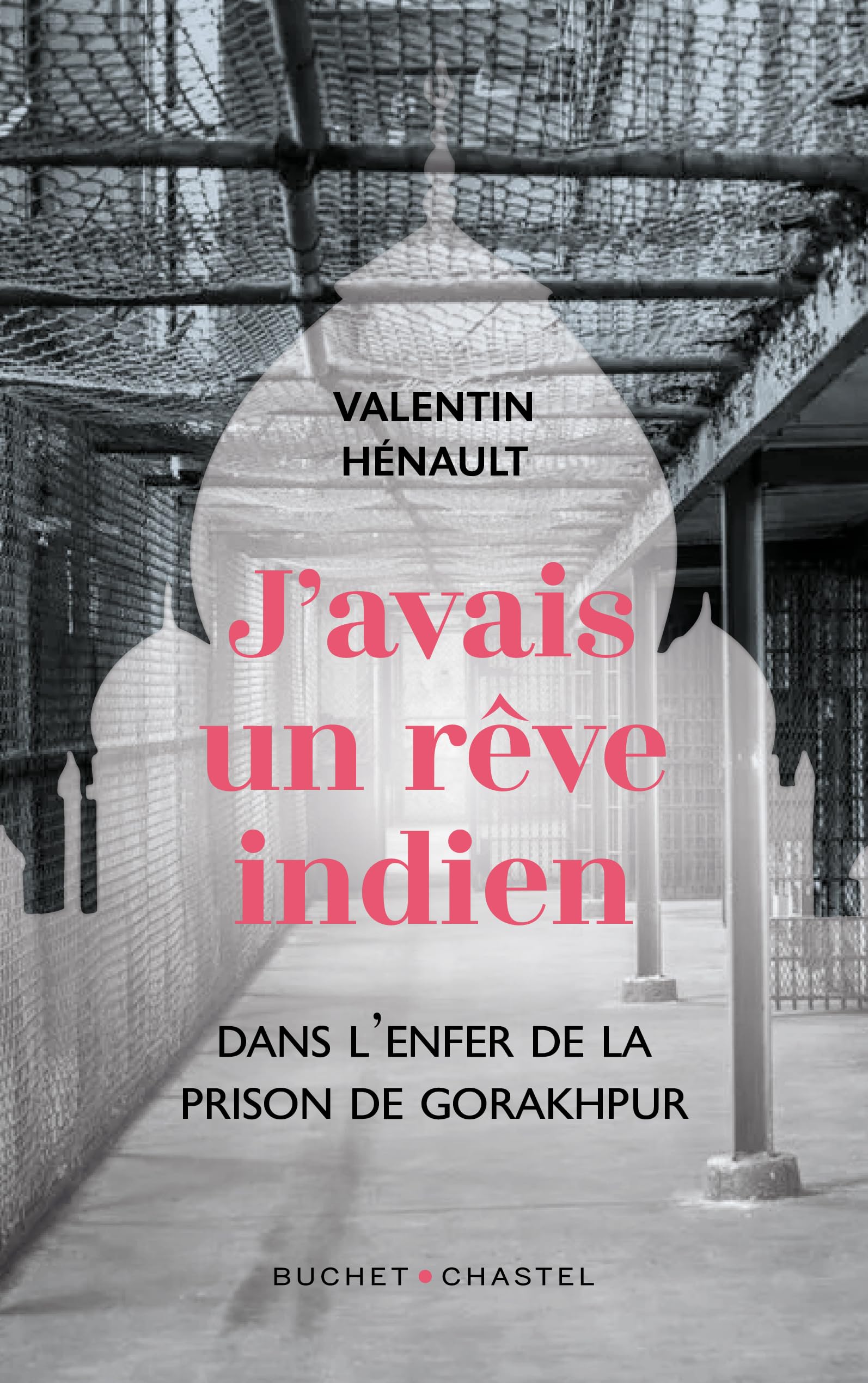 J'avais un rêve indien: Dans l'enfer de la prison de Gorakhpur