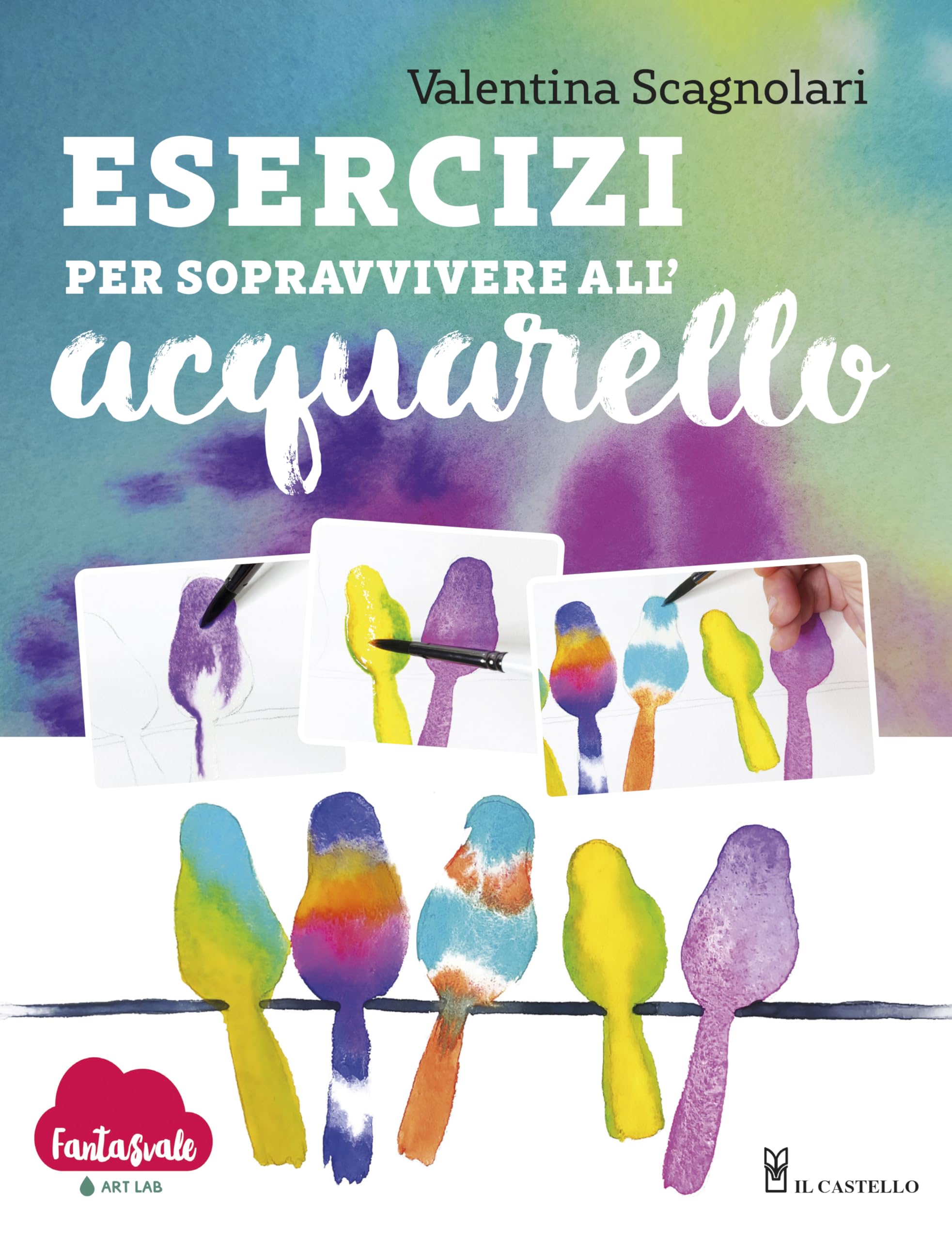 Fantasvale Art Lab Esercizi per sopravvivere all'acquarello Dalla teoria alla pratica