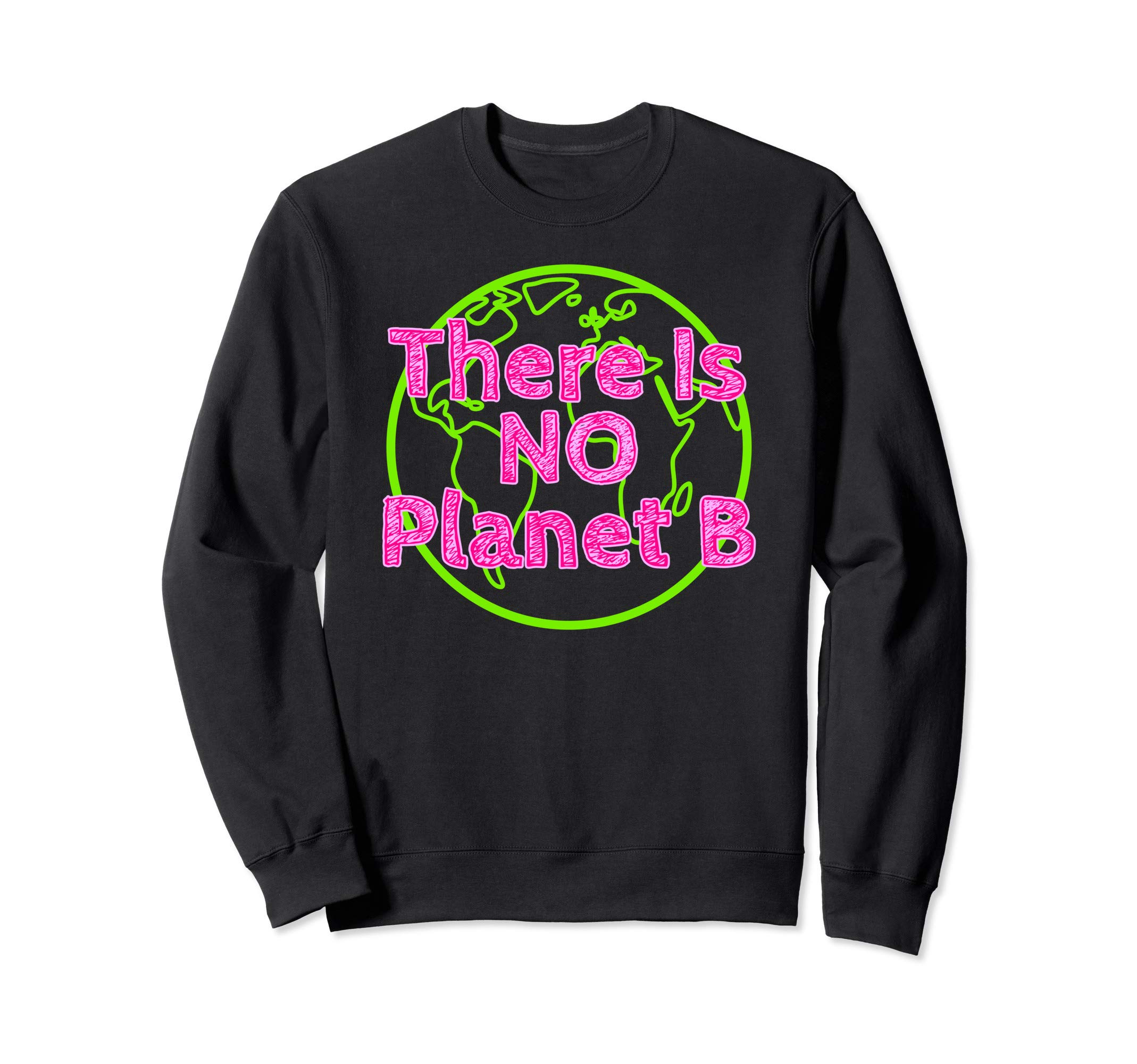 There Is No Planet B product Earth Day 2020 Funny Earth Day Sweatshirt