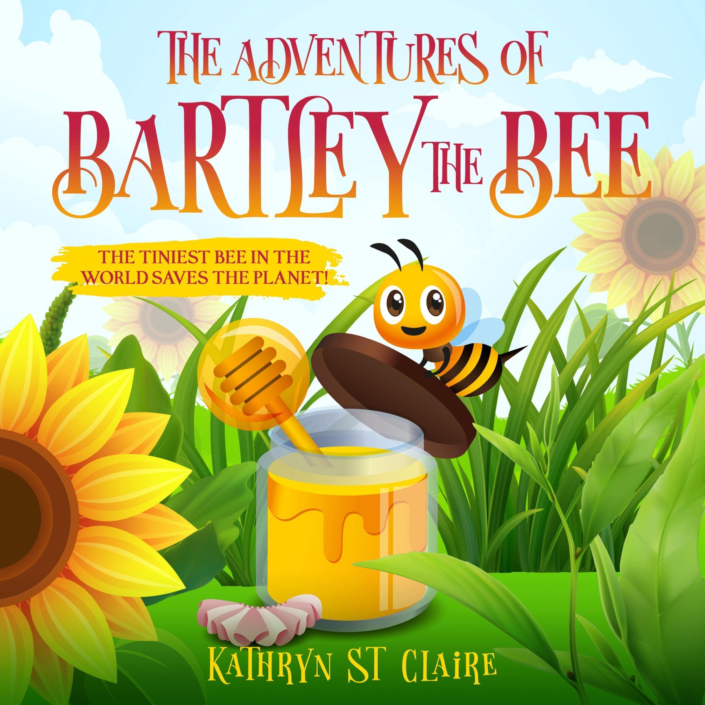 Cover art for The Adventures of Bartley the Bee!: The Tiniest Bee in the World Saves the Planet!