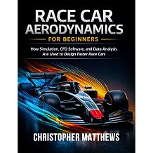 Race Car Aerodynamics for Beginners How Simulation, CFD Software, and Data Analysis Are Used to Design Faster Race Cars