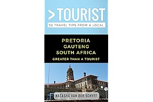 Greater Than a Tourist- Pretoria Gauteng South Africa: 50 Travel Tips from a Local