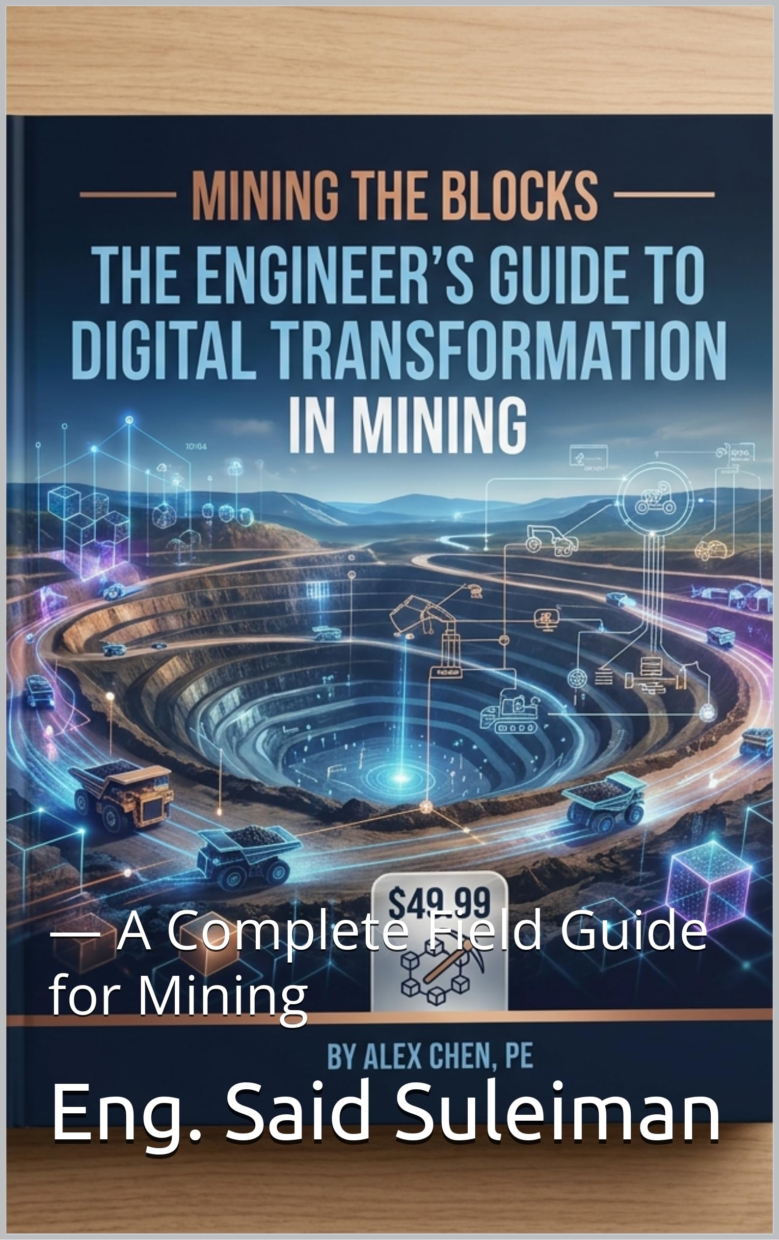 Mining The Blocks: How Blockchain Technology Is Rewriting the Rules of Modern Mining Operations: — A Complete Field Guide for Mining (English Edition)