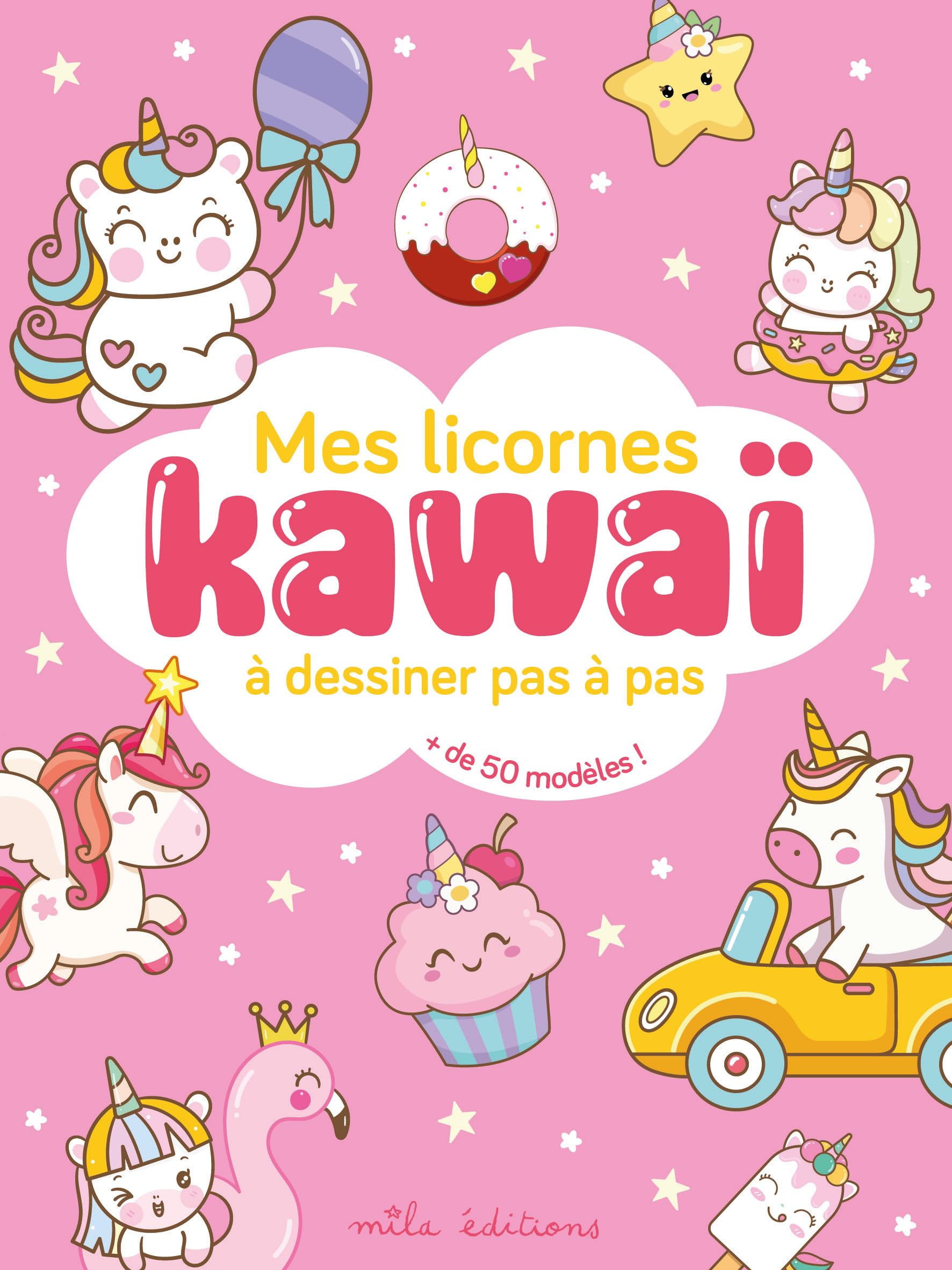 Mes licornes kawaï à dessiner pas à pas: avec plus de 50 modèles !