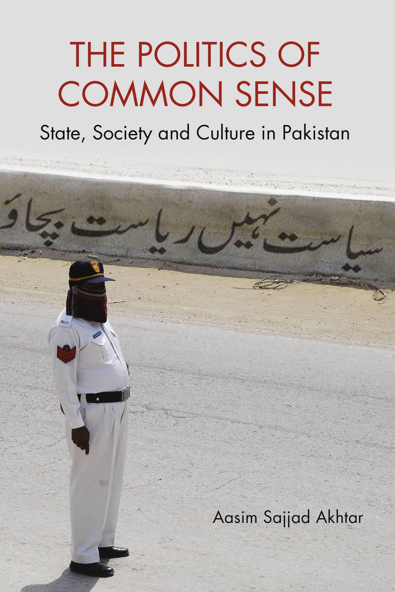 The Politics of Common Sense: State, Society and Culture in Pakistan