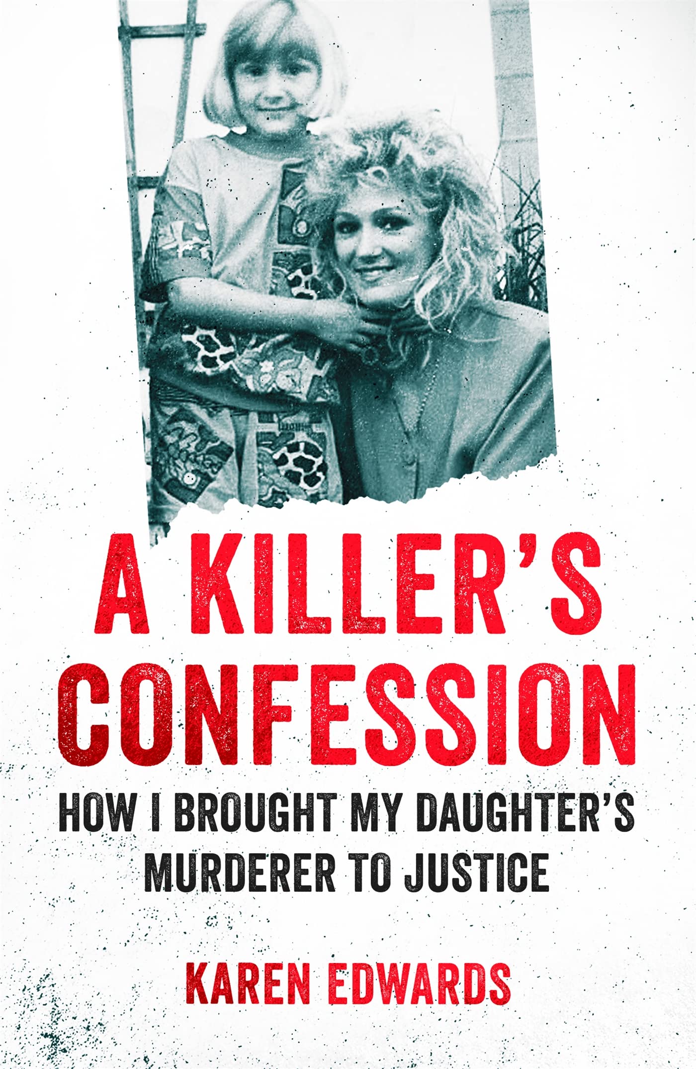 A Killer's Confession: How I Brought My Daughter’s Murderer to Justice