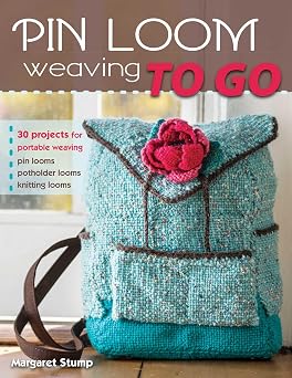 Pin Loom Weaving to Go 30 Projects for Portable Weaving