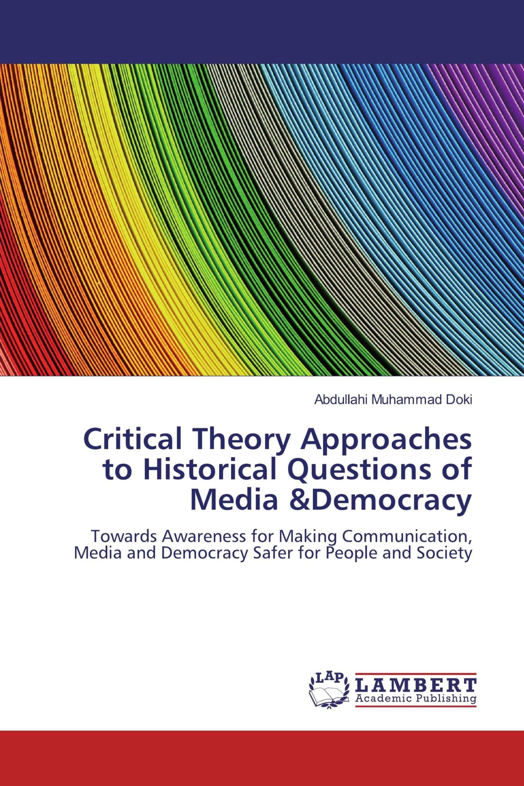 Critical Theory Approaches to Historical Questions of Media &Democracy: Towards Awareness for Making Communication, Media and Democracy Safer for People and Society