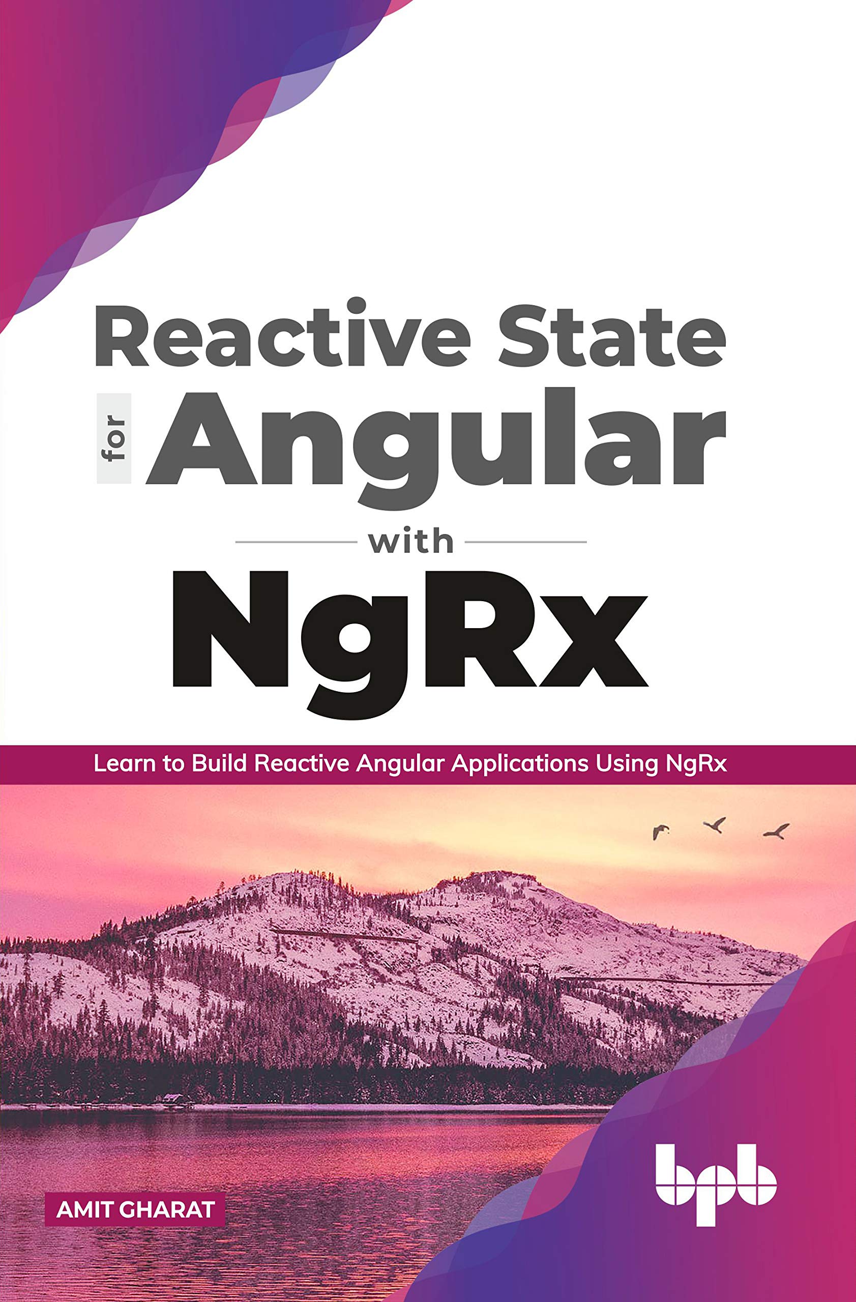 Reactive State for Angular with NgRx: Learn to build Reactive Angular Applications using NgRx