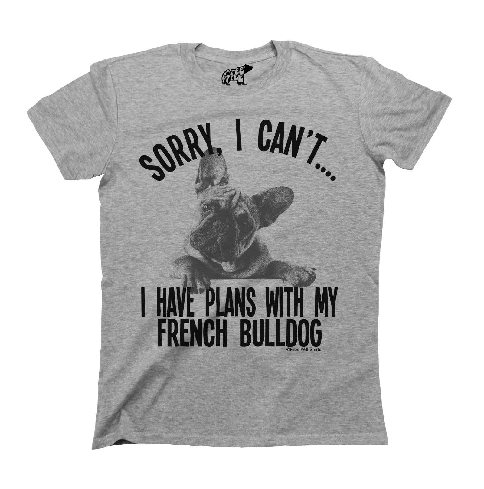 Sorry I Cant I Have Plans with My French Bulldog Dog T-Shirt Mens Ladies Unisex Fit