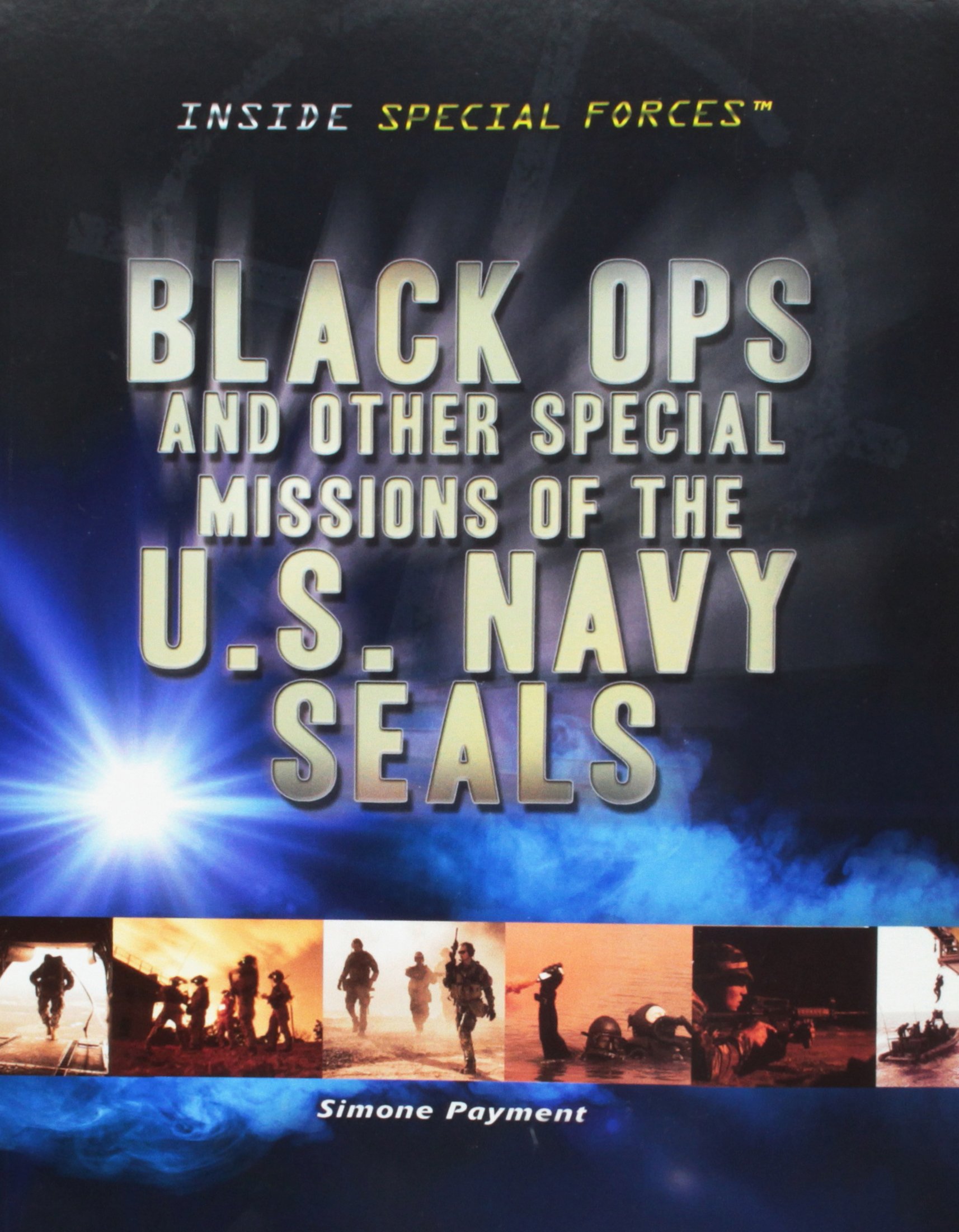 Black Ops and Other Special Missions of the U.S. Navy Seals (Inside Special Forces)