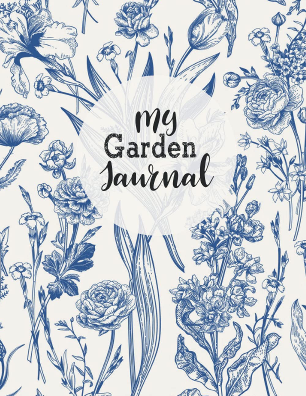 My Garden Journal: Planner and Log Book Gardener’s Journal to Set Goals, Record Plant Successes and Avoid Past Mistakes Design Your Garden Layout, ... journal log book Garden notebook, diary