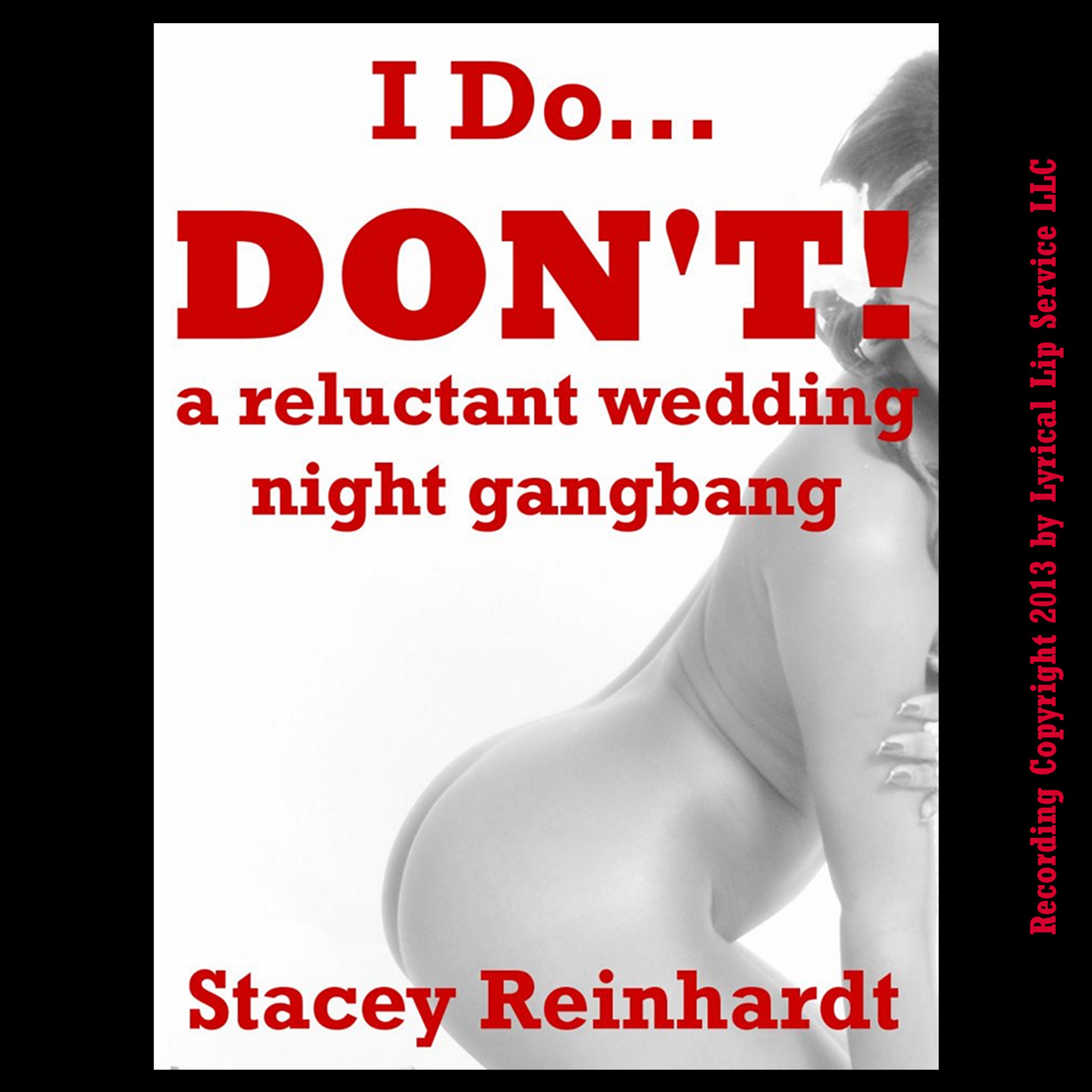 I Do, I Don't! A Rough and Reluctant Wedding Night Gangbang
