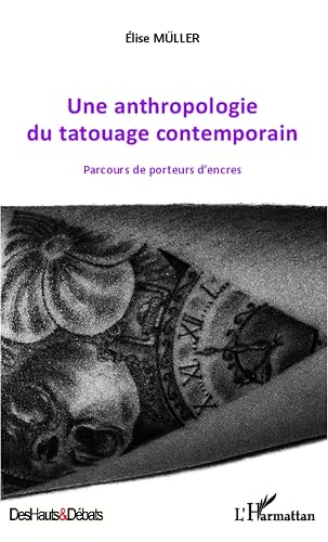 Une anthropologie du tatouage contemporain: Parcours de porteurs d'encres
