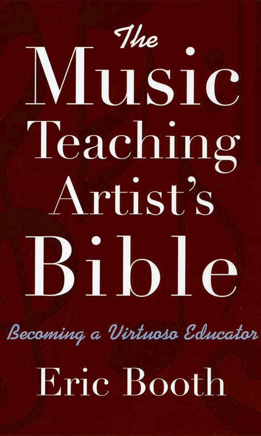 The Music Teaching Artist's Bible: Becoming a Virtuoso Educator