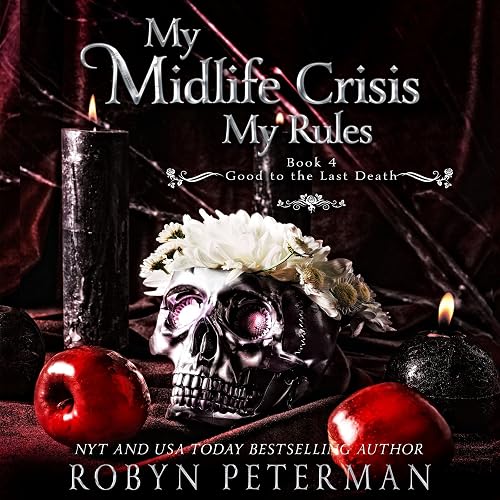My Midlife Crisis, My Rules: The Good to the Last Death Series, Book 4