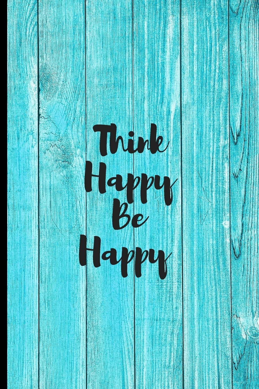 Independently Published Think Happy Be Happy: Smile