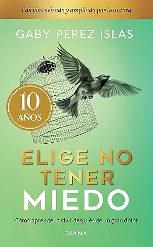 Elige no tener miedo. Edición décimo aniversario (Crecimiento personal) (Spanish Edition)
