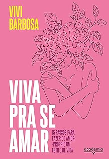 Viva pra se amar: 15 passos para fazer do amor-próprio um estilo de vida