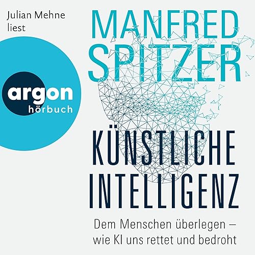 Künstliche Intelligenz: Dem Menschen überlegen – wie KI uns rettet und bedroht