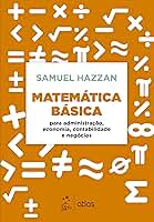 Matemática Básica - Para Administração, Economia, Contabilidade e Negócios