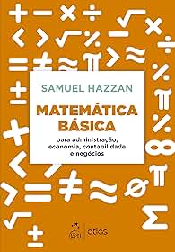 Matemática Básica - Para Administração, Economia, Contabilidade e Negócios