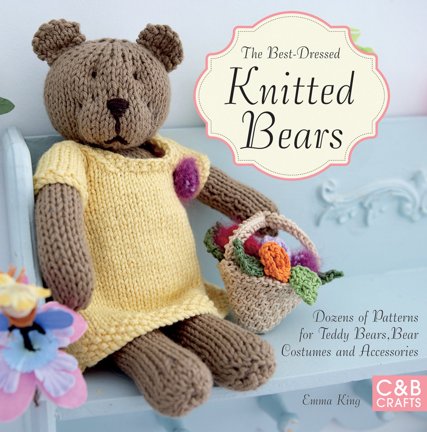 The Best-Dressed Knitted Bears: A Simple Knitting Guide with Easy Instructions for Homemade Toys      Kindle Edition