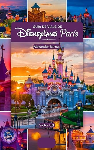 Guía de viaje de Disneyland París: Un manual completo para amantes y entusiastas de la aventura con mapas, fotografías y contenido detallado (itinerarios, ... los parques temáticos de Disneyworld nº 3)