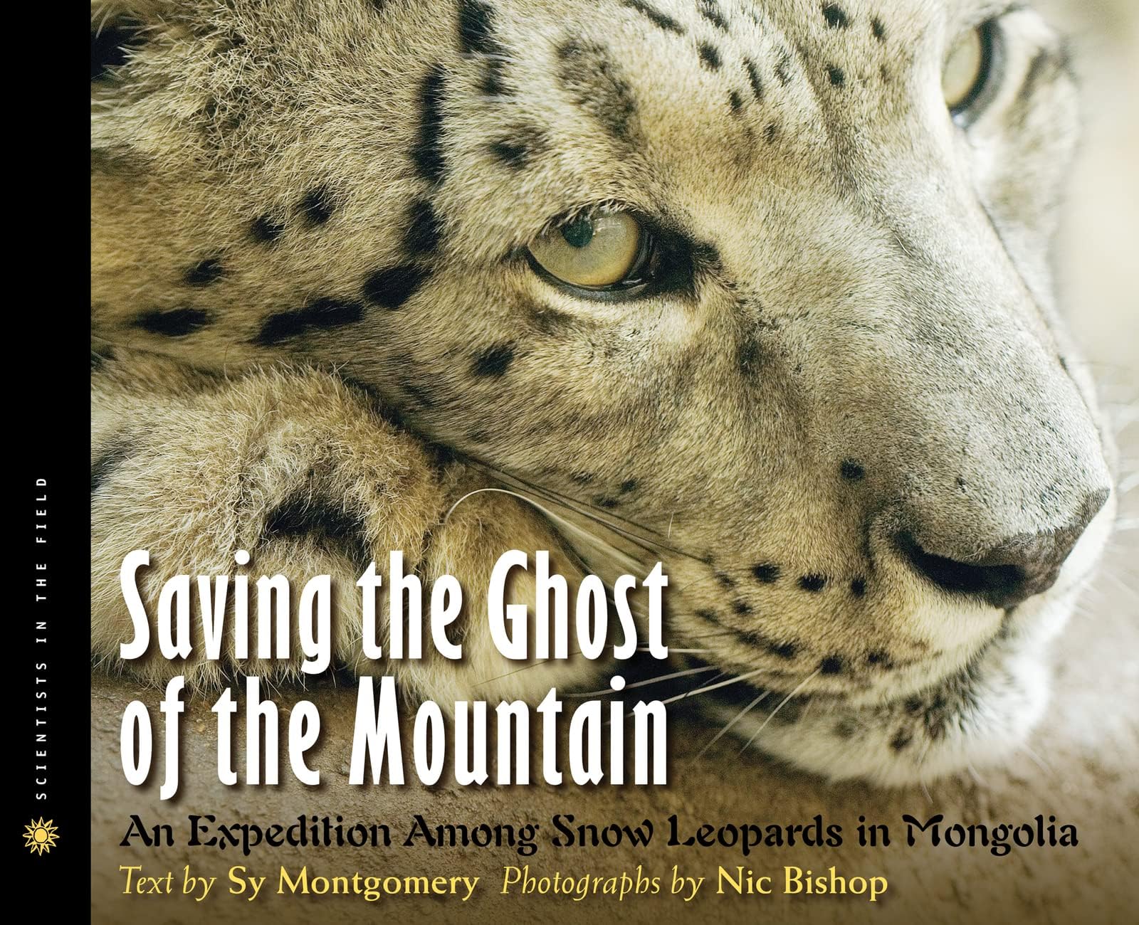 Saving the Ghost of the Mountain: An Expedition Among Snow Leopards in Mongolia (Scientists in the Field) Hardcover – August 17, 2009