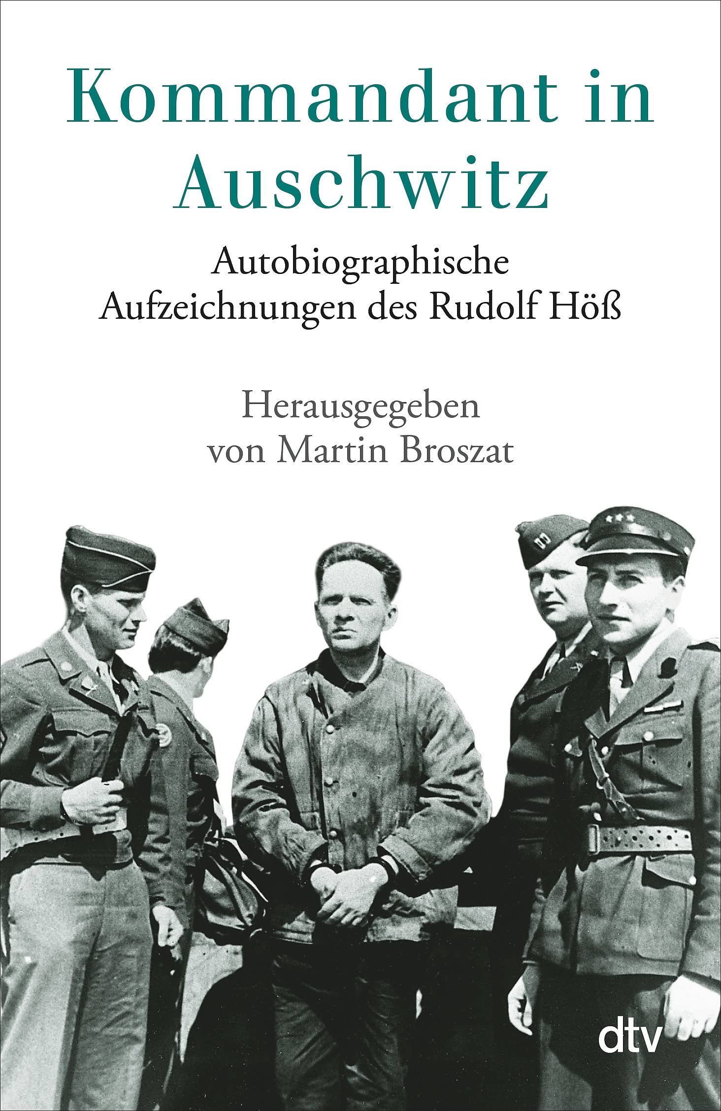 Kommandant In Auschwitz Autobiographische Aufzeichnungen Rudolf Höss