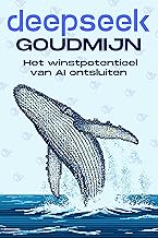 DEEPSEEK GOUDMIJN: Het winstpotentieel van AI ontsluiten (Slimmere strategieën voor modern bedrijven)