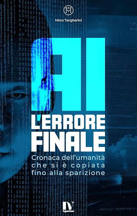 AI: L’Errore Finale: Cronaca dell’umanità che si è copiata fino alla sparizione